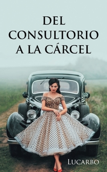 Paperback Del consultorio a la cárcel [Spanish] Book