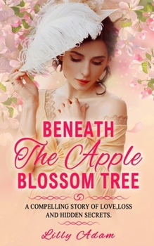 Paperback Beneath The Apple Blossom Tree: A compelling story of love, loss and hidden secrets Book