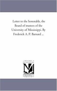 Paperback Letter to the Honorable, the Board of Trustees of the University of Mississippi. by Frederick A. P. Barnard ... Book