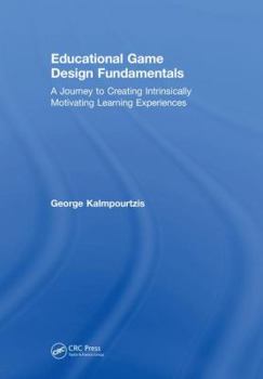 Hardcover Educational Game Design Fundamentals: A Journey to Creating Intrinsically Motivating Learning Experiences Book