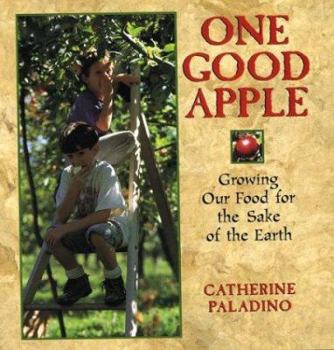 Hardcover One Good Apple: Growing Our Food for the Sake of the Earth Book