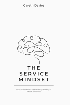 Paperback The Service Mindset: From Trauma to Triumph: Finding Meaning in a Fractured World Book