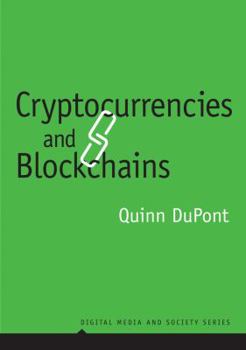 Cryptocurrencies and Blockchains - Book  of the Digital Media and Society Series