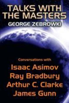 Paperback Talks with the Masters: Conversations with Isaac Asimov, Ray Bradbury, Arthur C. Clarke, and James Gunn Book