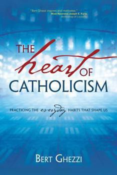 Paperback The Heart of Catholicism: Practicing the Everyday Habits That Shape Us Book
