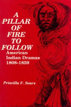 Paperback A Pillar of Fire to Follow: American Indian Dramas, 1808-1859 Book