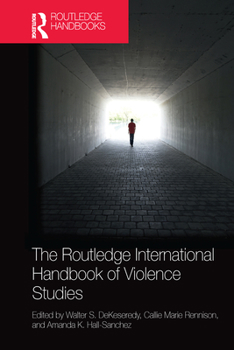 The Routledge International Handbook of Violence Studies - Book  of the Routledge International Handbooks
