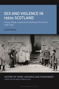 Paperback Sex and Violence in 1920s Scotland: Incest, Rape, Lewd and Libidinous Practices, 1918-1930 Book