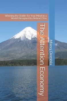The Attention Economy: Winning the Battle for Your Mind in a World Designed to Distract You