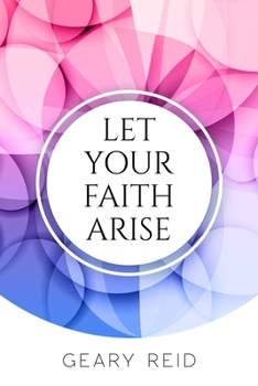 Paperback Let your Faith Arise: Activate your faith to start trusting in the Lord more today. Book