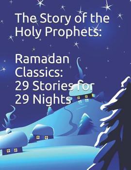 Paperback The Story of the Holy Prophets: Ramadan Classics: 29 Stories for 29 Nights Book