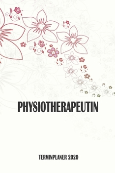Physiotherapeutin - Terminplaner 2020: Organizer und Planer mit individuellem Cover | Geschenk für Büro, Arbeitskollegen, Kollegen und Mitarbeiter | ... Wochenplaner, Jahresplaner (German Edition)