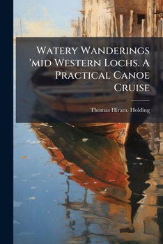 Paperback Watery Wanderings 'mid Western Lochs. A Practical Canoe Cruise Book