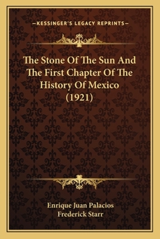 Paperback The Stone Of The Sun And The First Chapter Of The History Of Mexico (1921) Book