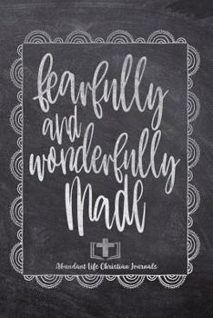 Paperback Fearfully And Wonderfully Made: Your Inspirational Christian Faith Gratitude Diary Notebook To Record, Remember, Reflect and To Achieve Total Happines Book