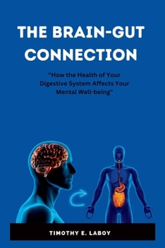 Paperback The Brain Gut Connection: How the Health of Your Digestive System Affects Your Mental Well-being Book