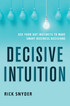 Paperback Decisive Intuition: Use Your Gut Instincts to Make Smart Business Decisions Book