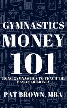 GymnasticsMoney101: Using Gymnastics to Teach the Basics of Money