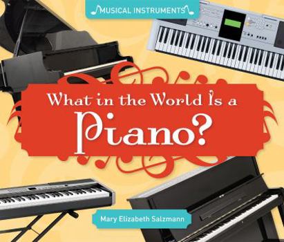 What in the World Is a Piano? - Book  of the Musical Instruments