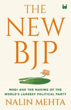 Hardcover The New Bjp: The Remaking of the World's Largest Political Party Book