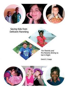 Paperback Saving Kids from Deficient Parenting: For Parents and Pre-Parents Aiming to Get It Right Book