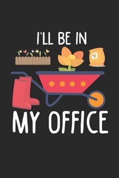 I'll Be In My Office: Lustige Pflanzengärtnerin Natur Büro Humor Notizbuch liniert DIN A5 - 120 Seiten für Notizen, Zeichnungen, Formeln | Organizer Schreibheft Planer Tagebuch