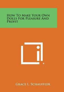 How To Make Your Own Dolls For Pleasure And Profit