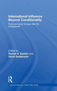 Hardcover International Influence Beyond Conditionality: Postcommunist Europe After EU Enlargement Book