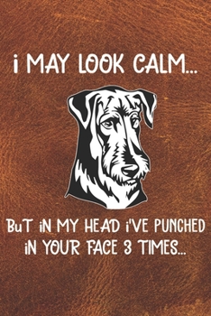 I May Look Calm But In My Head I've Punched In Your Face 3 Times Notebook Journal: 110 Blank Lined Papers - 6x9 Personalized Customized Notebook ... For Airedale Terrier Puppy Owners and Lovers