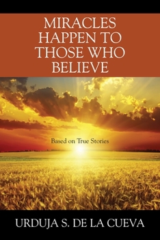 Paperback Miracles Happen to Those Who Believe: Based on True Stories Book