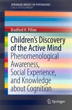 Children's Discovery of the Active Mind: Phenomenological Awareness, Social Experience, and Knowledge about Cognition