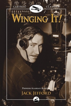 Paperback Winging It!: Jack Jefford, Pioneer Alaskan Aviator Book