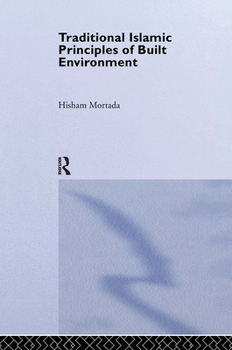 Traditional Islamic Principles of Built Environment