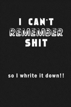 Shit I Can’t Remember: Organizer/Log Book/Notebook for Passwords and Shit/Password Book/Gift for Friends/Coworkers/Seniors/Mom/Dad/Weeding 120 page, Lined, 6x9 (15.2 x 22.9 cm)