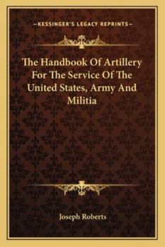 Paperback The Handbook Of Artillery For The Service Of The United States, Army And Militia Book
