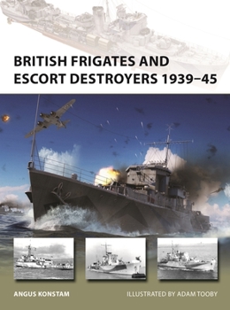 British Frigates and Escort Destroyers 1939–45 - Book #319 of the Osprey New Vanguard