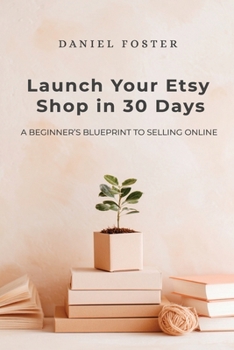 Paperback Launch Your Etsy Shop in 30 Days: A Beginner's Blueprint to Selling Online Book