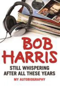 Hardcover Bob Harris: Still Whispering After All These Years Book