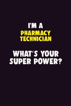 Paperback I'M A Pharmacy Technician, What's Your Super Power?: 6X9 120 pages Career Notebook Unlined Writing Journal Book