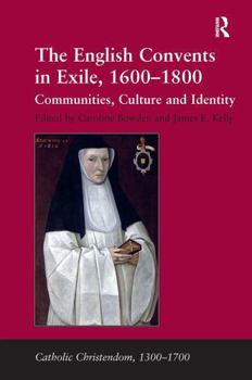 Paperback The English Convents in Exile, 1600-1800: Communities, Culture and Identity Book