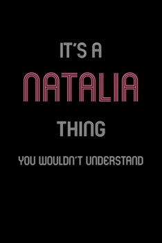 It's A Natalia Thing, You Wouldn't Understand: Personalized Notebook Journal With Name Blank Lined Customized Diary Logbook Gifts