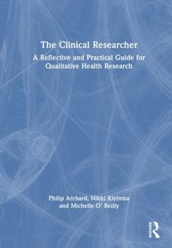 Hardcover The Clinical Researcher: A Reflective and Practical Guide for Qualitative Health Research Book