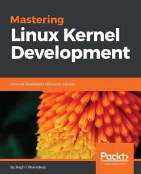 Paperback Mastering Linux Kernel Development: A kernel developer's reference manual Book