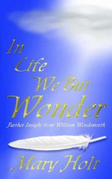 Paperback In Life We But Wonder: Further Insight from William Wordsworth Book