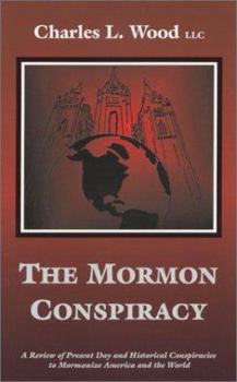 Paperback The Mormon Conspiracy: A Review of Present-Day and Historical Conspiracies to Mormonize America and the World Book