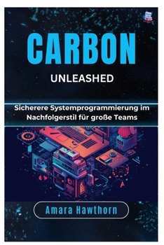 Paperback Carbon Unleashed: Sicherere Systemprogrammierung im Nachfolgerstil für große Teams [German] Book