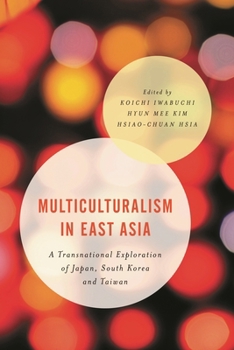 Multiculturalism in East Asia: A Transnational Exploration of Japan, South Korea and Taiwan