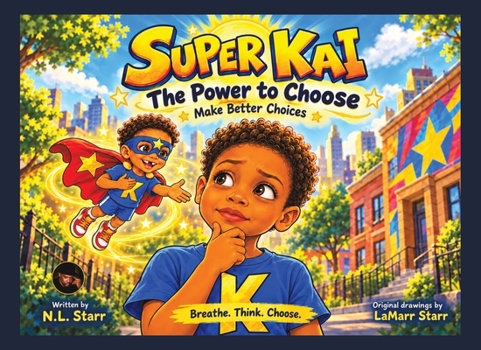 Super Kai The Power to Choose: Make Better Choices (The Adventures of Super Kai!)