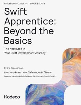 Paperback Swift Apprentice: Beyond the Basics (First Edition): The Next Step in Your Swift Development Journey Book