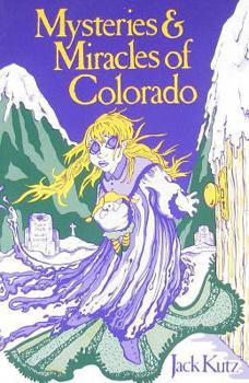 Paperback Mysteries & Miracles of Colorado: Guide Book to the Genuinely Bizarre Book